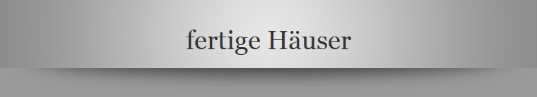 fertige Huser